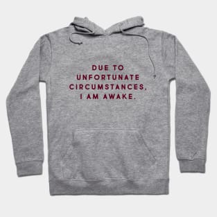 Due to unfortunate events, I am awake. Hoodie